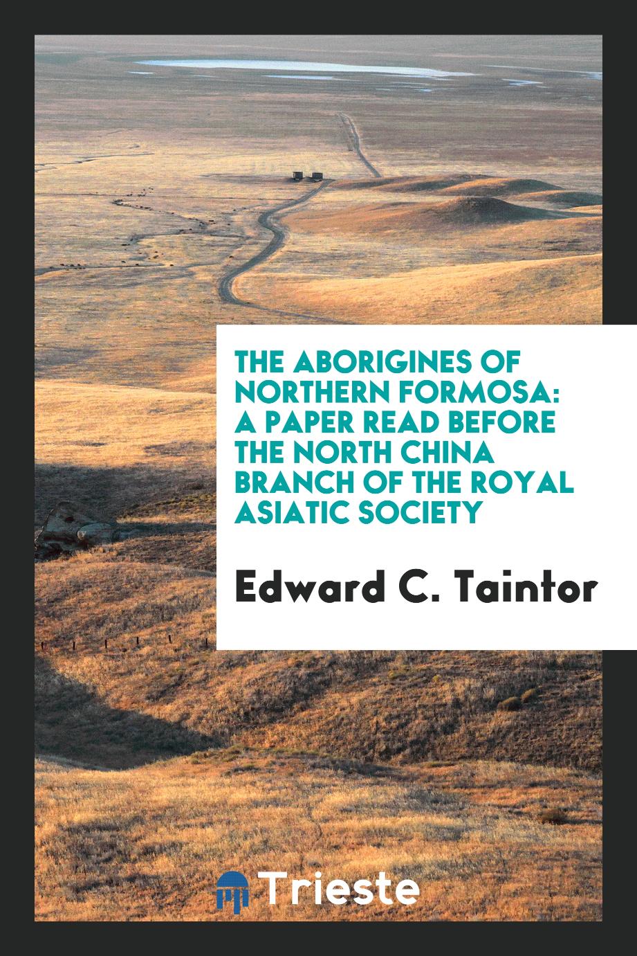 The Aborigines of Northern Formosa: A Paper Read Before the North China Branch of the Royal asiatic society