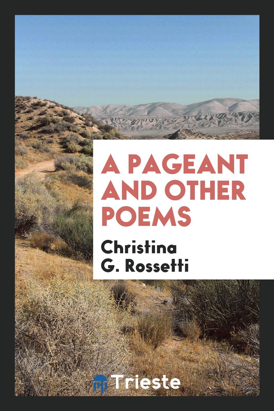 Christina G. Rossetti - A pageant and other poems