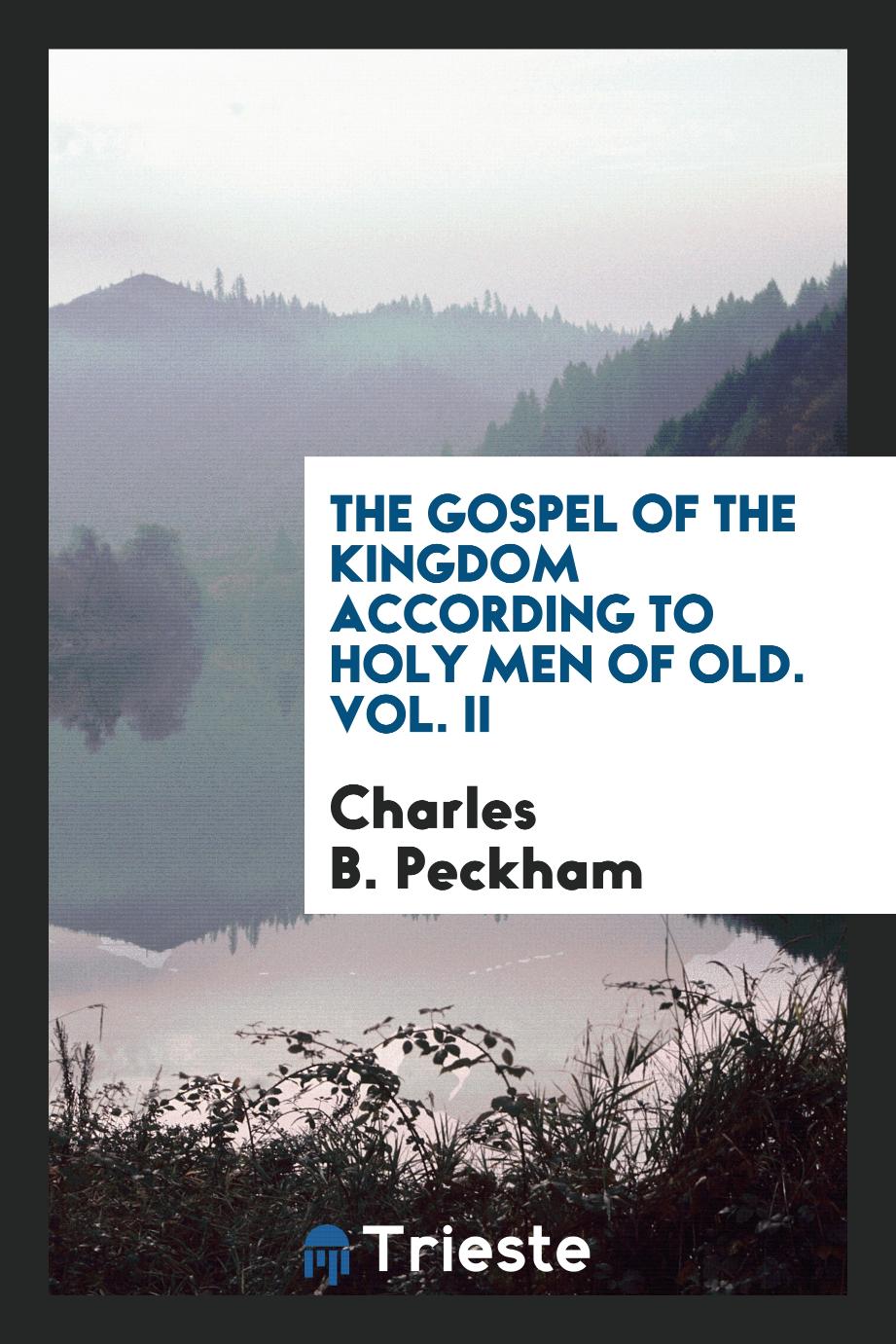 The Gospel of the Kingdom According to Holy Men of Old. Vol. II