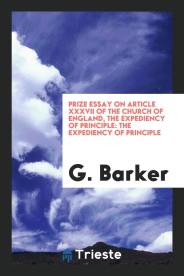Prize essay on Article xxxvii of the Church of England, the expediency of principle: The expediency of Principle