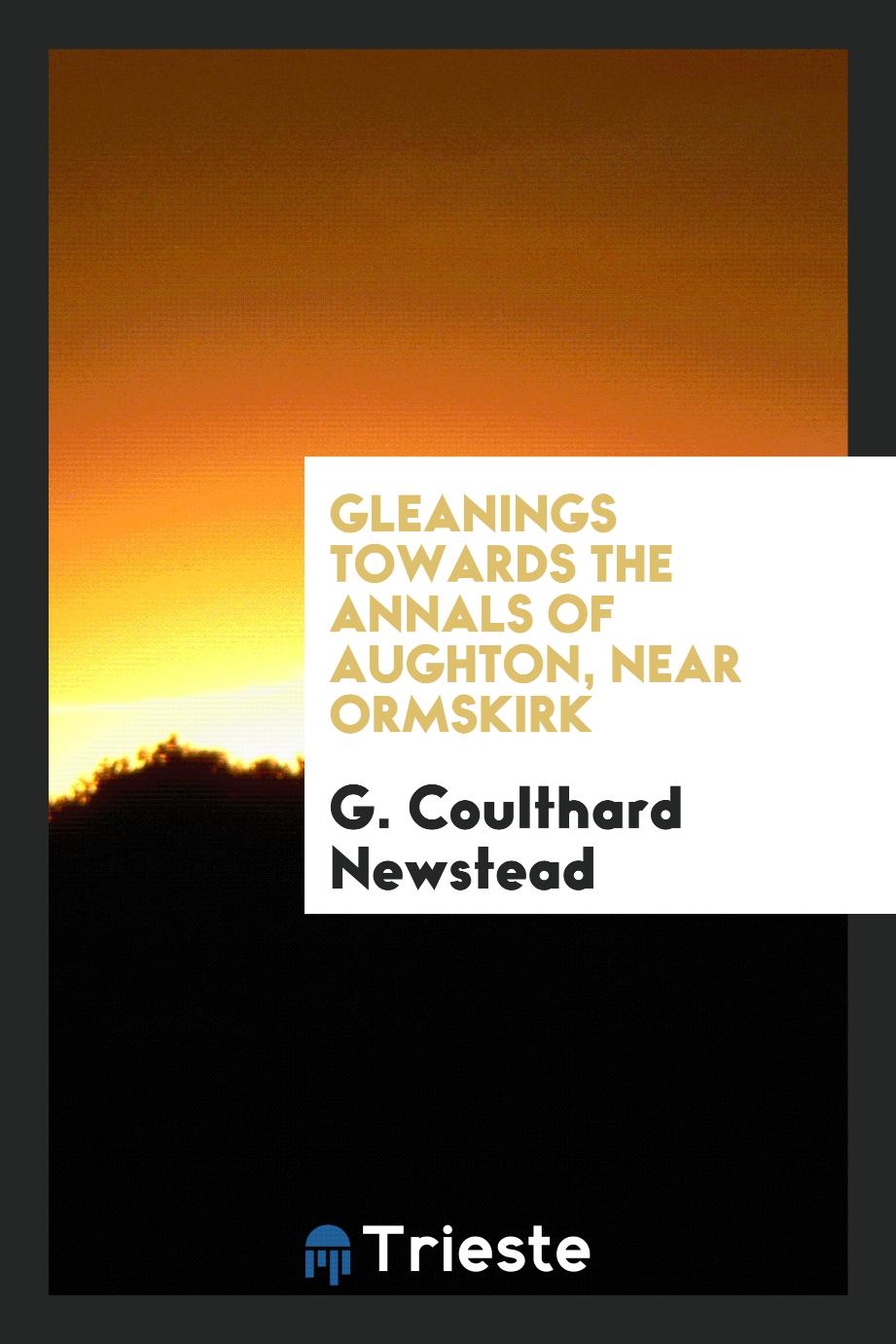Gleanings Towards the Annals of Aughton, Near Ormskirk