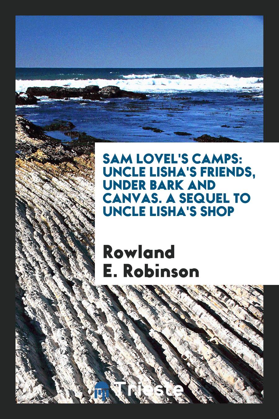 Sam Lovel's Camps: Uncle Lisha's Friends, Under Bark and Canvas. A Sequel to Uncle Lisha's Shop