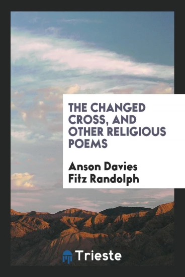The Changed Cross, and Other Religious Poems