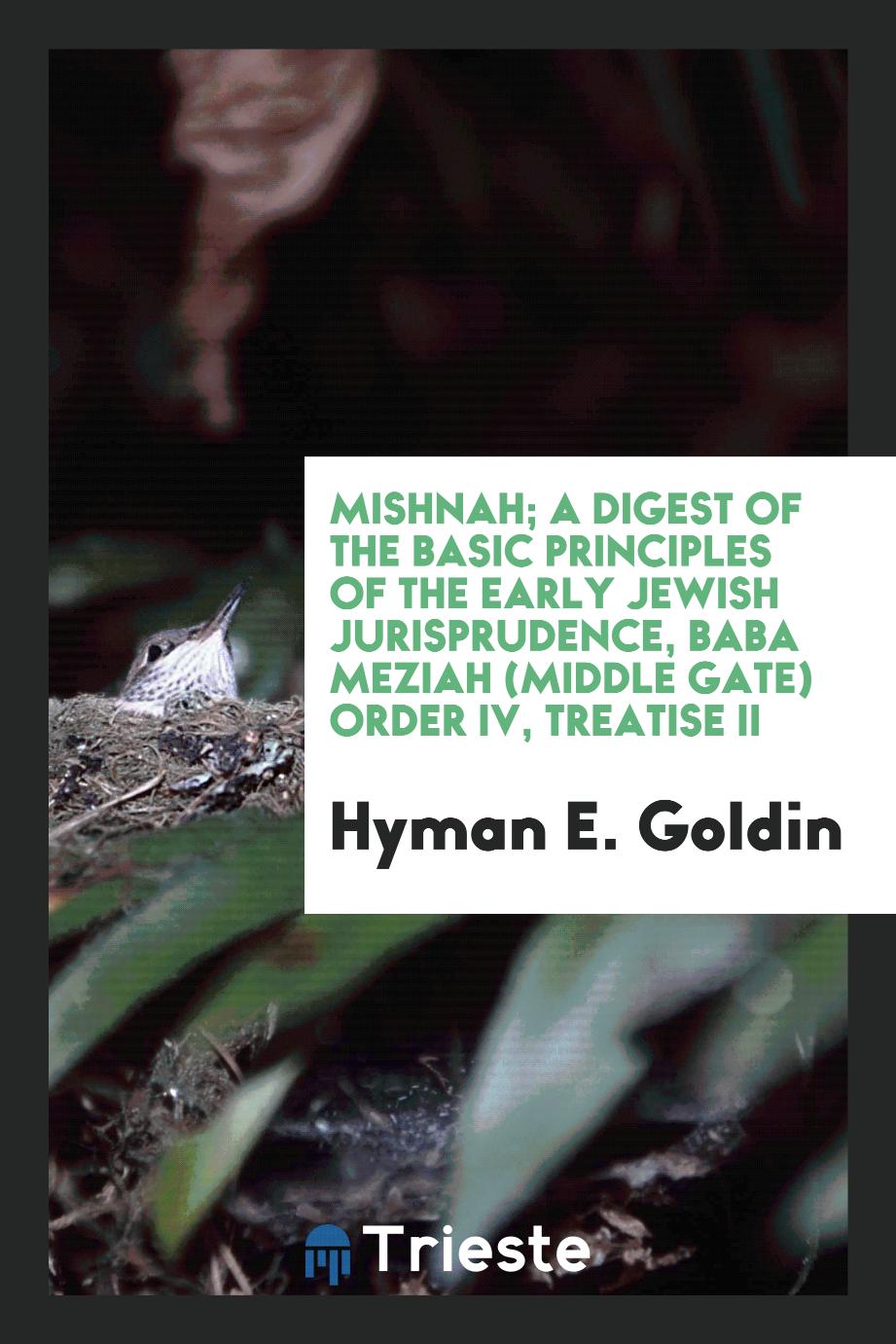 Mishnah; a digest of the basic principles of the early Jewish jurisprudence, Baba meziah (Middle gate) order IV, treatise II