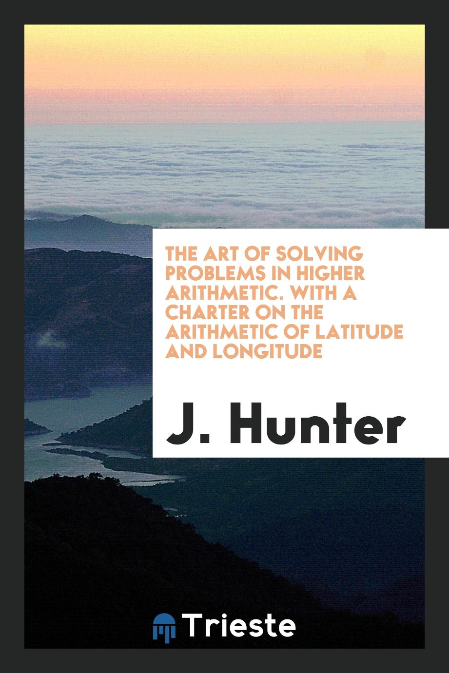 The Art of Solving Problems in Higher Arithmetic. With a Charter on the Arithmetic of Latitude and Longitude
