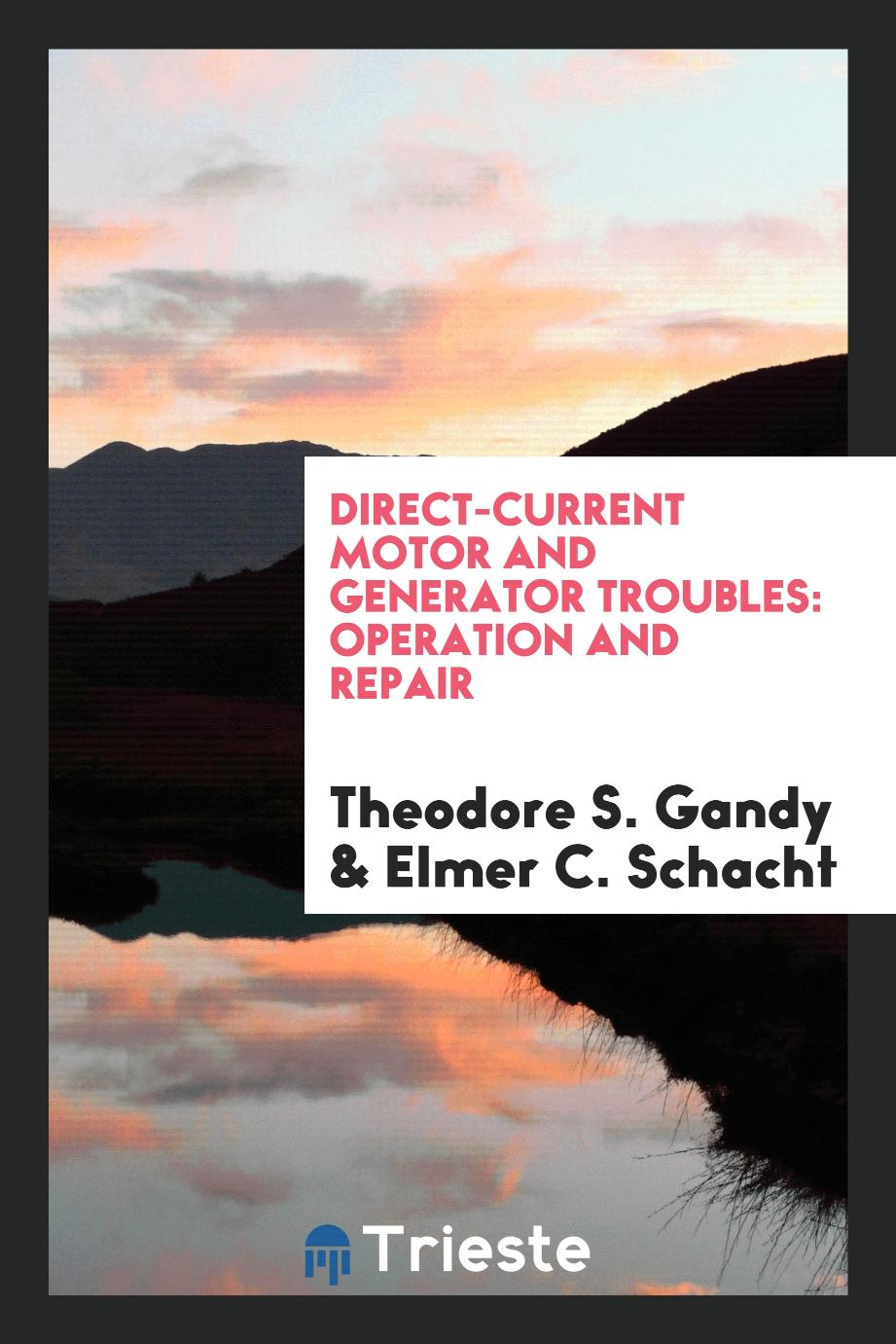 Theodore S. Gandy, Elmer C. Schacht - Direct-Current Motor and Generator Troubles: Operation and Repair