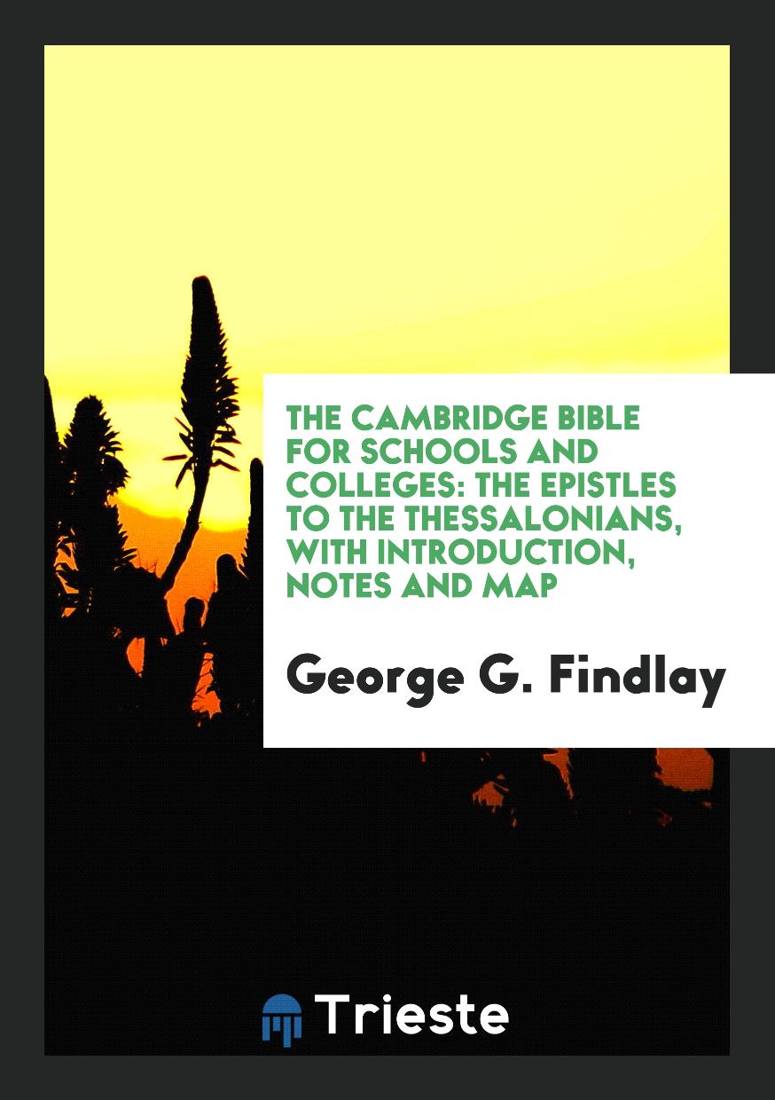 The Cambridge Bible for Schools and Colleges: The Epistles to the Thessalonians, with Introduction, Notes and Map