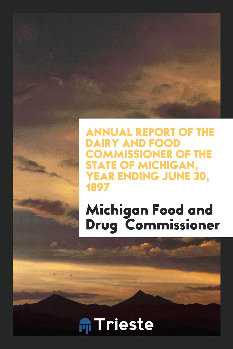 Annual Report of the Dairy and Food Commissioner of the State of Michigan, Year Ending June 30, 1897