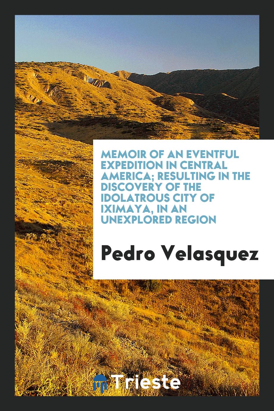 Memoir of an eventful expedition in Central America; resulting in the discovery of the idolatrous city of Iximaya, in an unexplored region