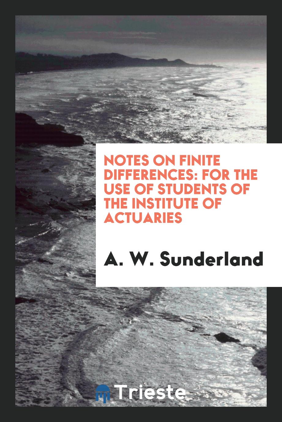 Notes on finite differences: For the Use of Students of the Institute of Actuaries
