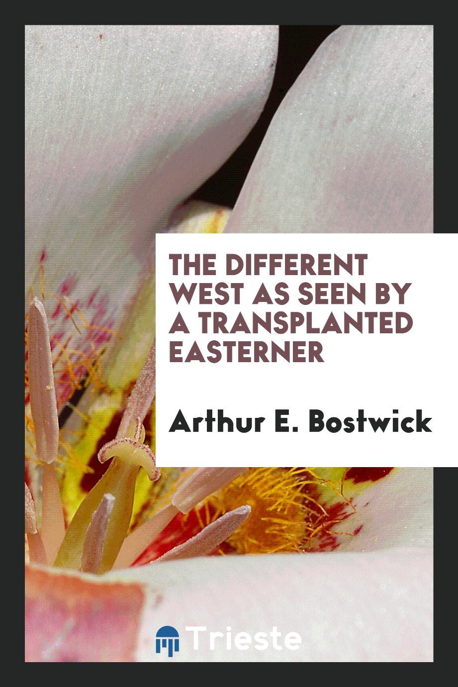 Arthur E. Bostwick - The different West as seen by a transplanted easterner