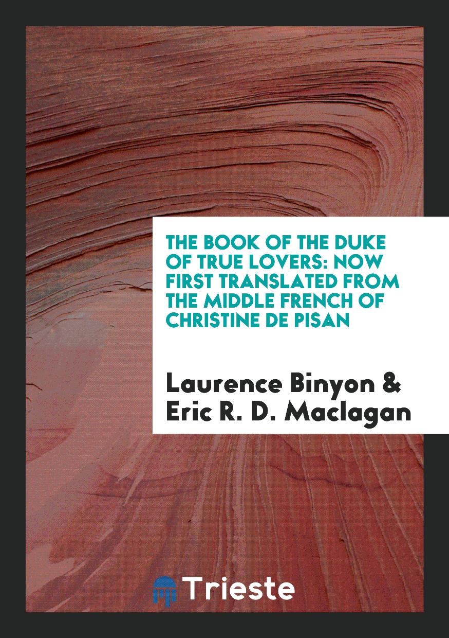 The Book of the Duke of True Lovers: Now First Translated from the Middle French of Christine De Pisan