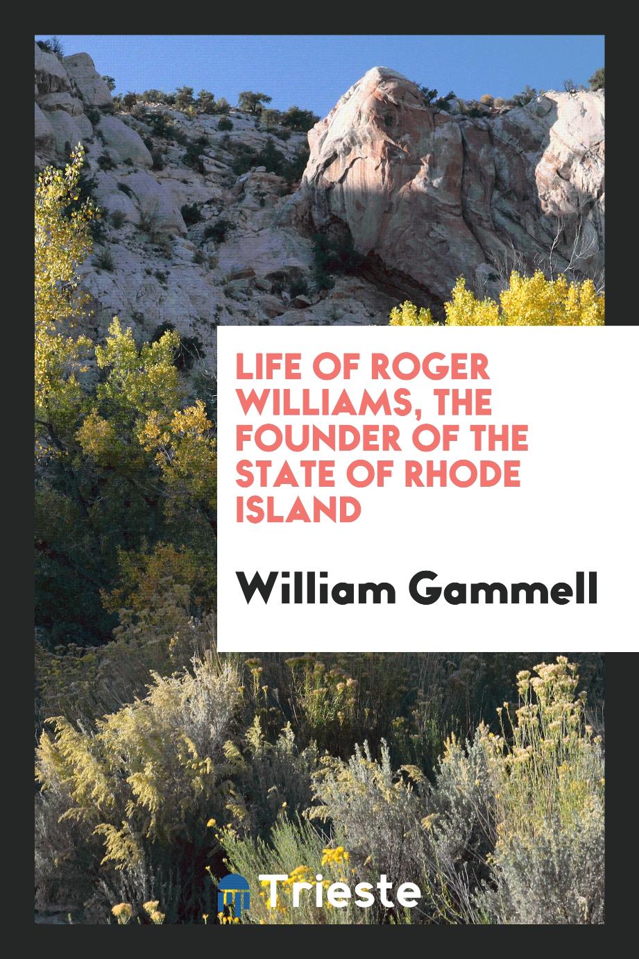 Life of Roger Williams, the Founder of the State of Rhode Island