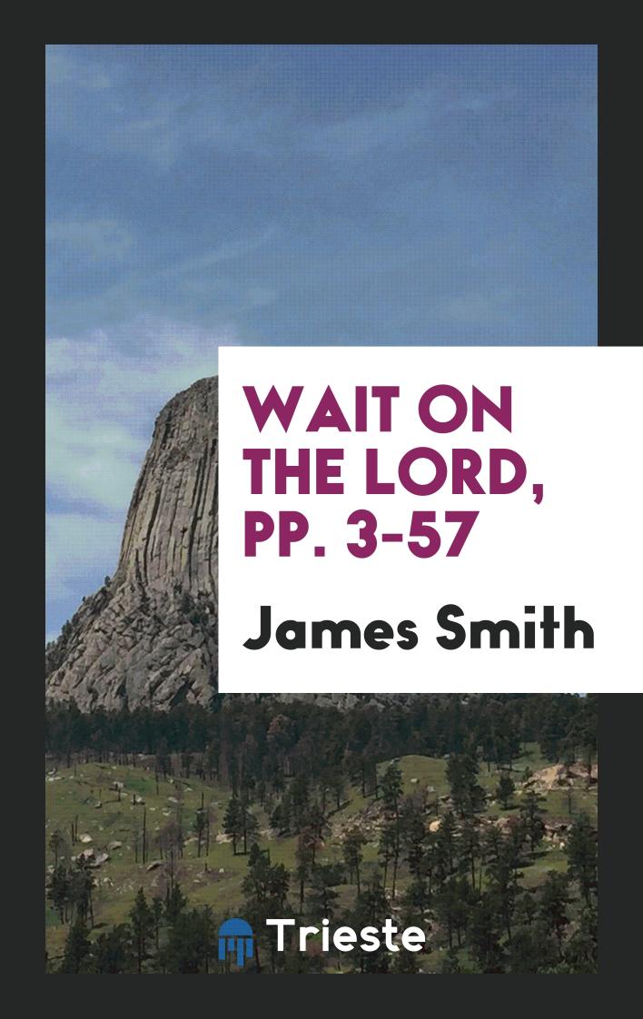 Wait on the lord, pp. 3-57
