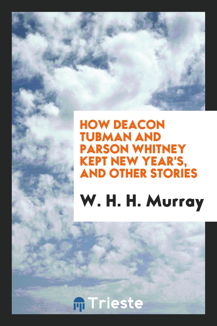 How Deacon Tubman and Parson Whitney kept New Year's, and other stories