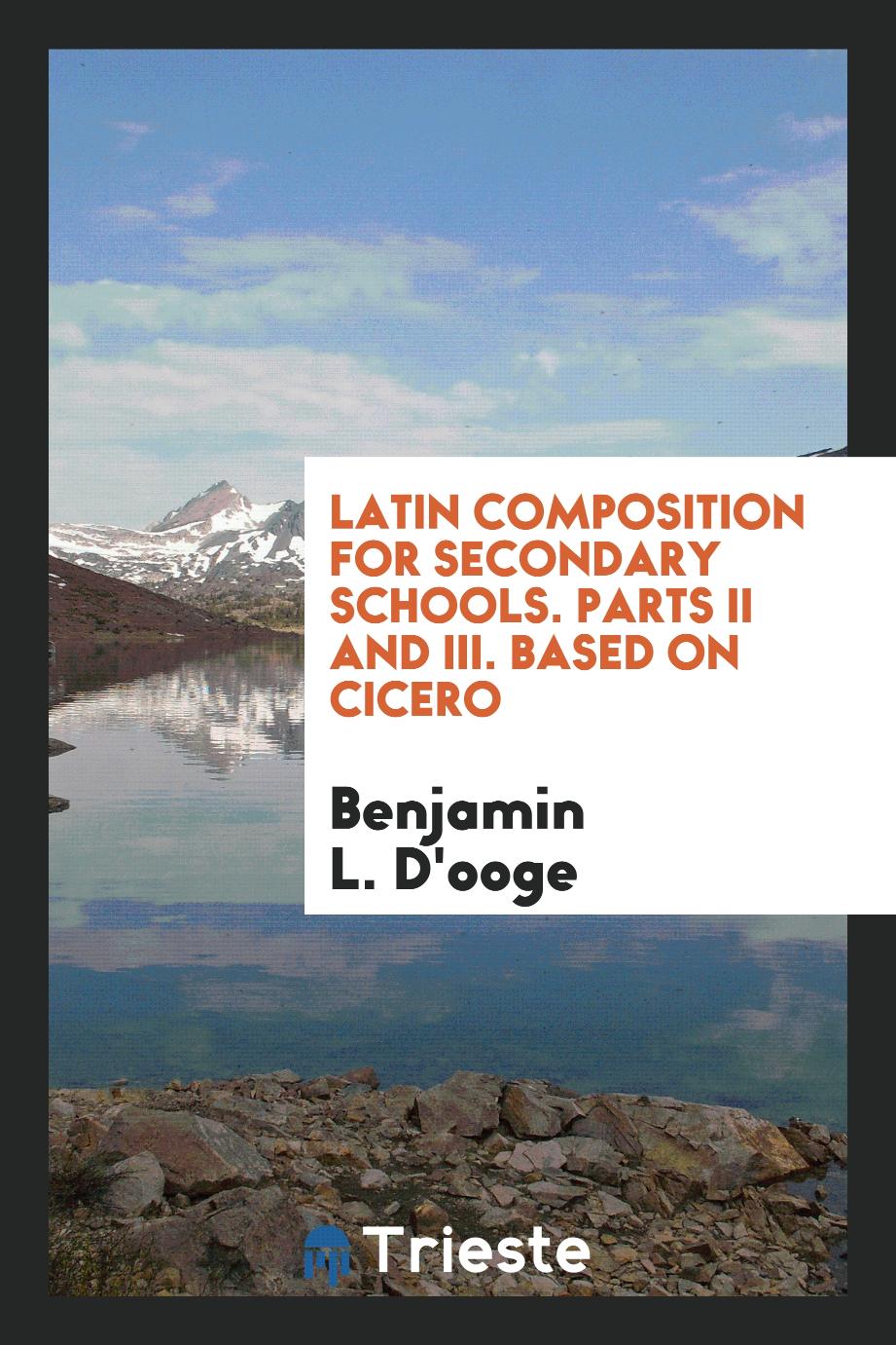 Latin Composition for Secondary Schools. Parts II and III. Based on Cicero