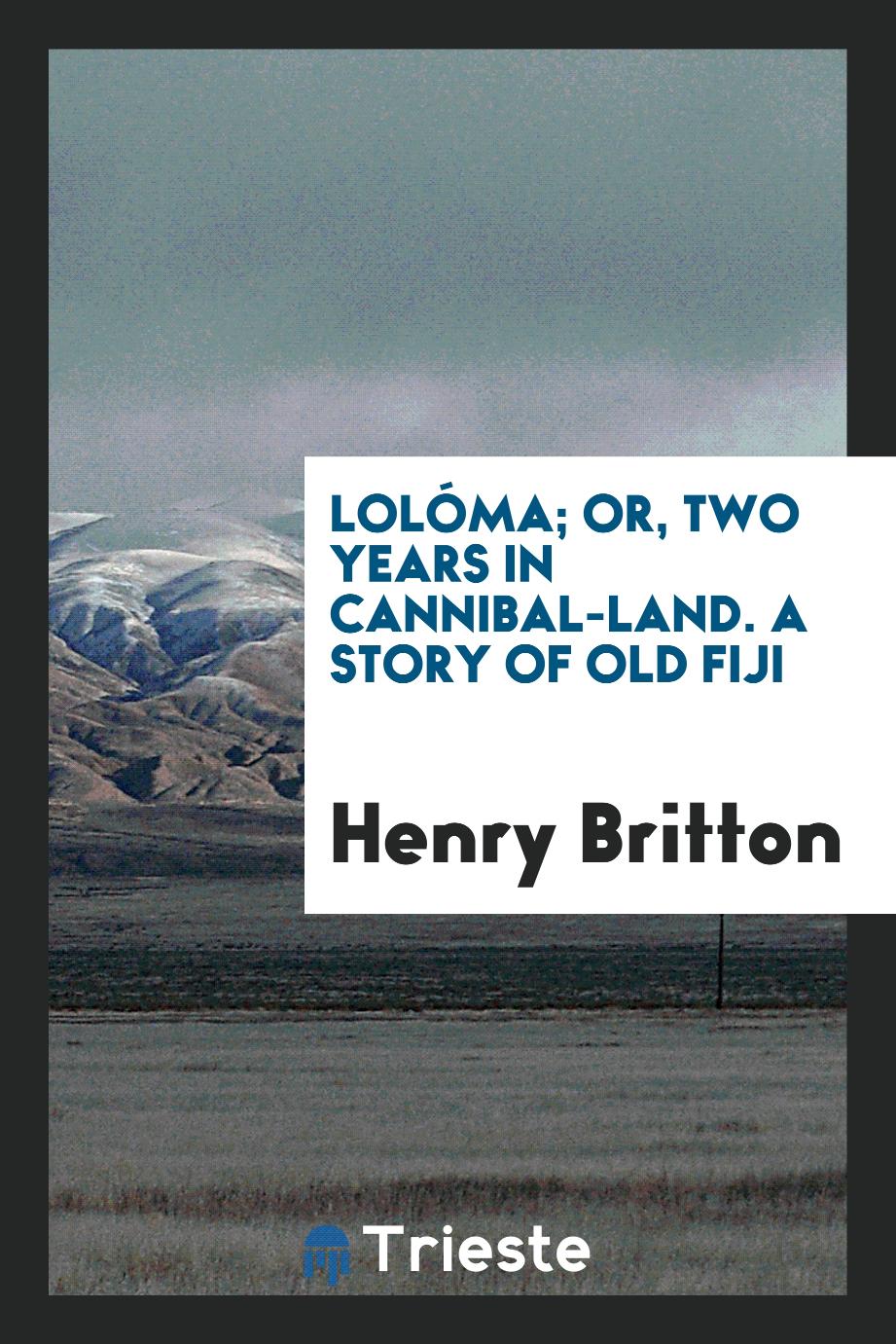 Lolóma; Or, Two Years in Cannibal-Land. A Story of Old Fiji