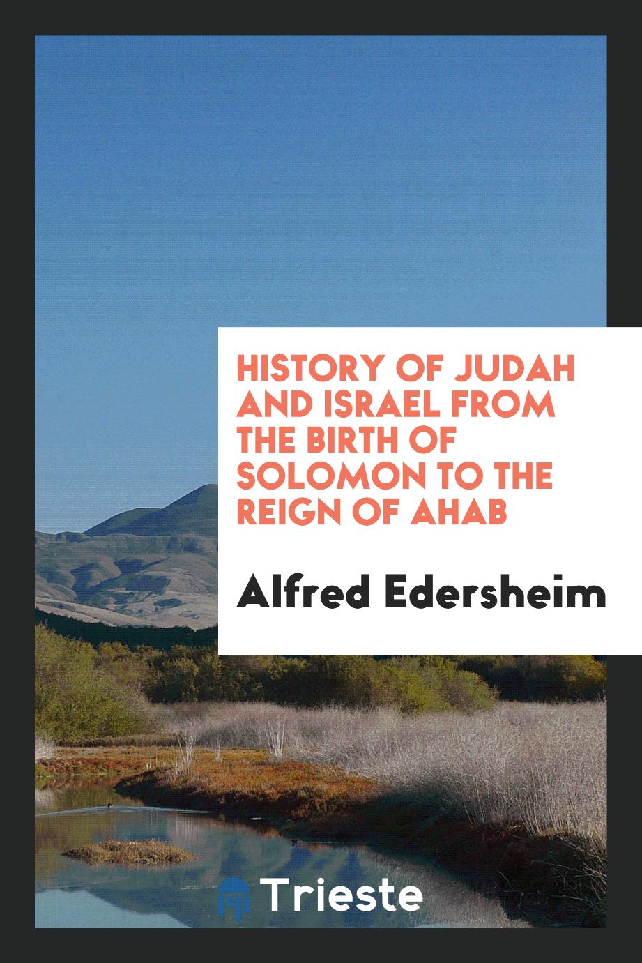 History of Judah and Israel from the birth of Solomon to the reign of Ahab