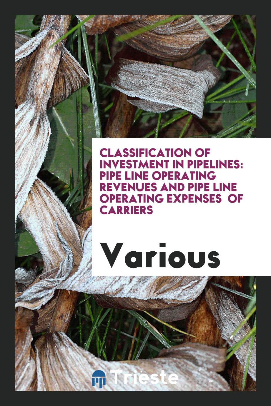 Classification of Investment in Pipelines: Pipe Line Operating Revenues and Pipe line operating expenses of carriers