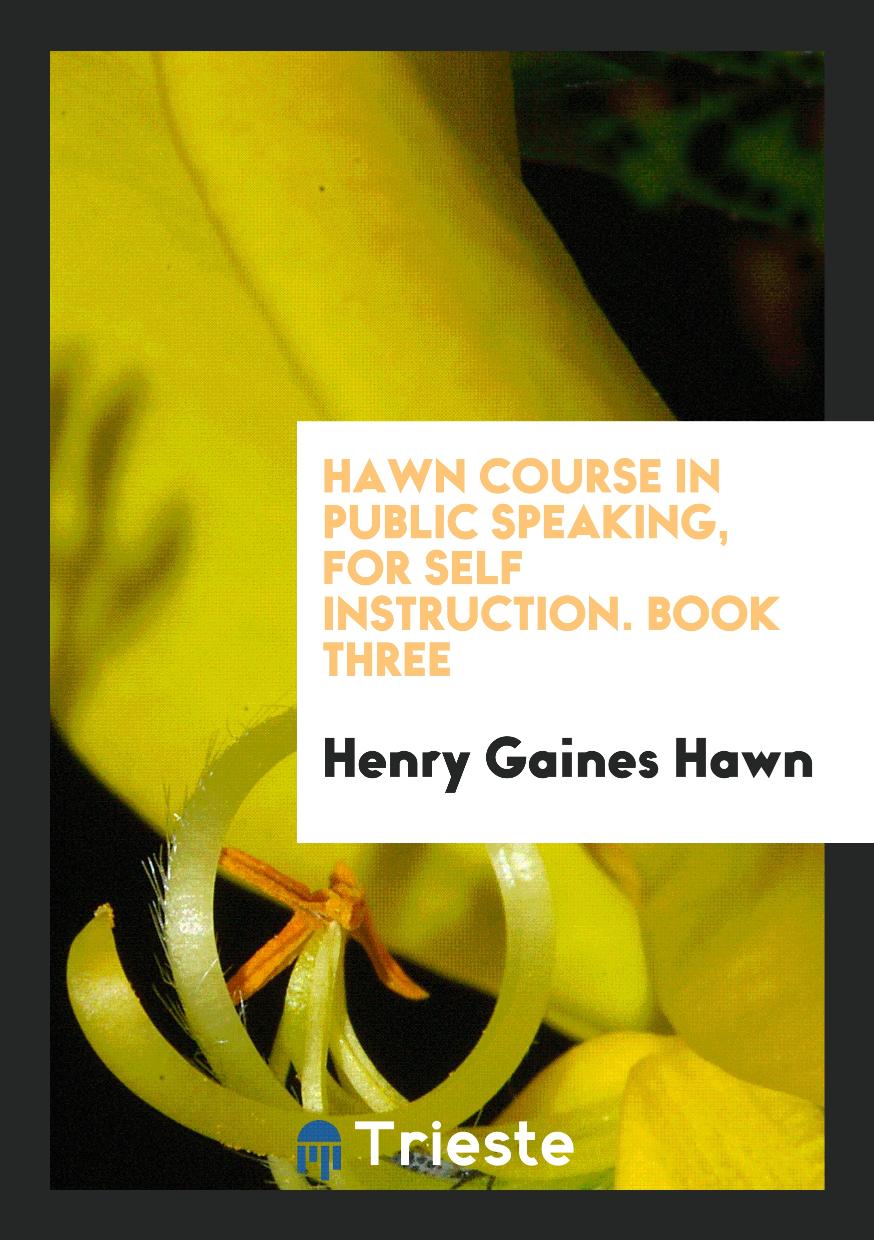 Hawn Course in Public Speaking, for Self Instruction. Book Three
