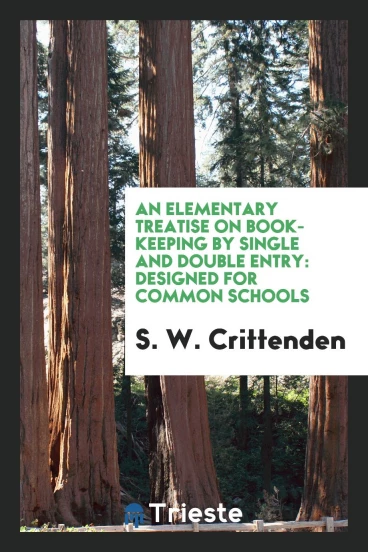 An Elementary Treatise on Book-Keeping by Single and Double Entry: Designed for Common Schools