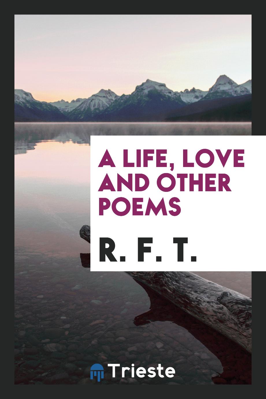 A Life, Love and Other Poems