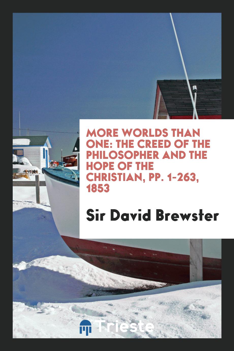 More Worlds Than One: The Creed of the Philosopher and the Hope of the Christian, pp. 1-263, 1853