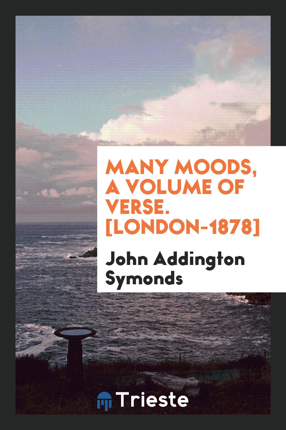 Many Moods, a Volume of Verse. [London-1878]