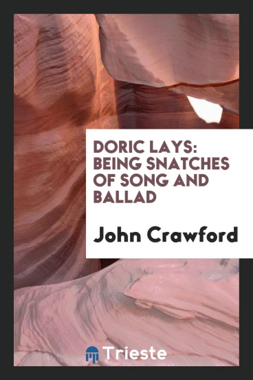 Doric lays: being snatches of song and ballad