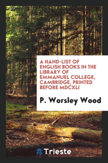 A hand-list of English books in the library of Emmanuel college, Cambridge, printed before MDCXLI