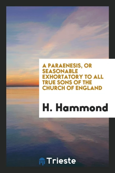 A paraenesis, or seasonable exhortatory to all true sons of the Church of England