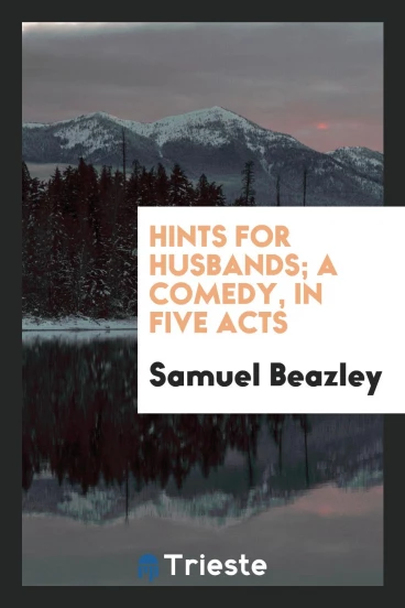 Hints for Husbands; A Comedy, in Five Acts