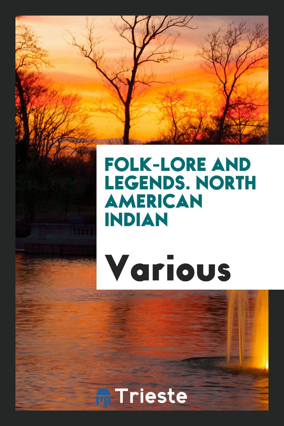 Folk-lore and legends. North American Indian