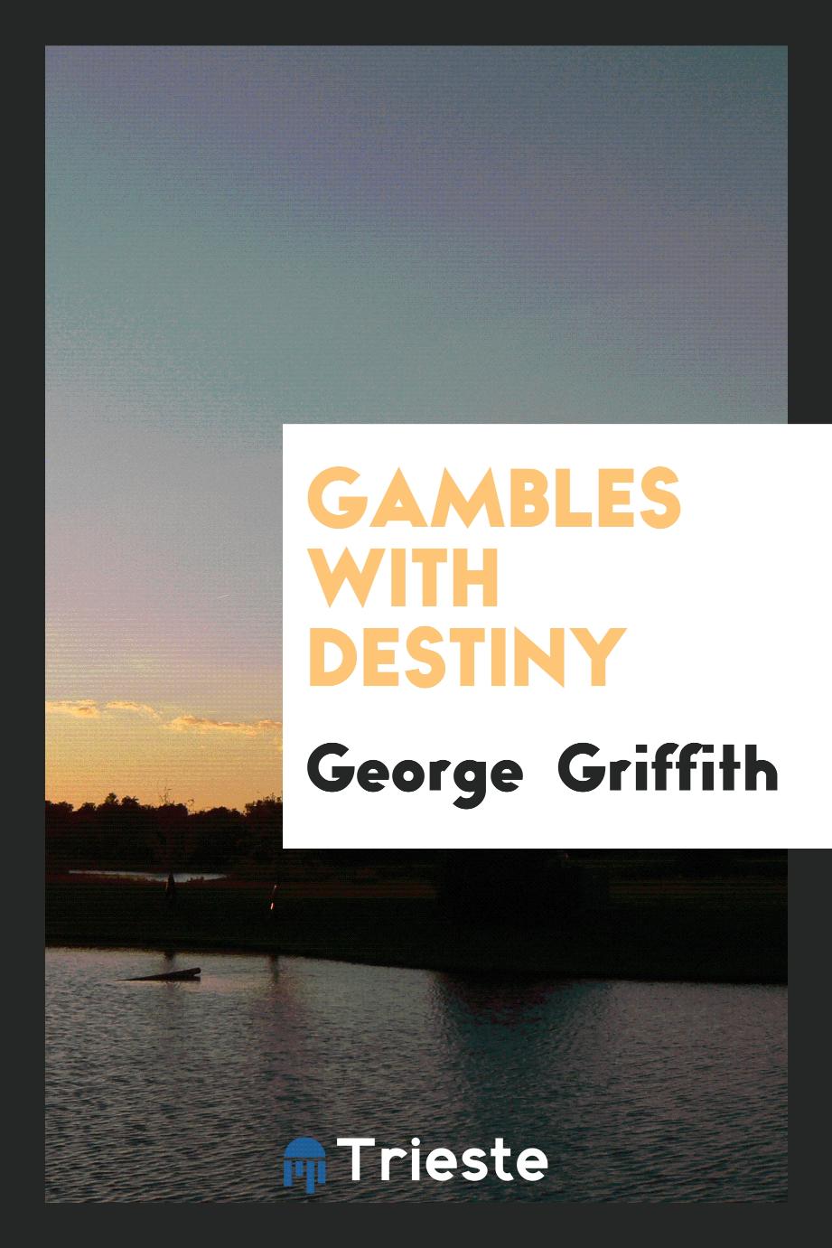 Gambles with destiny