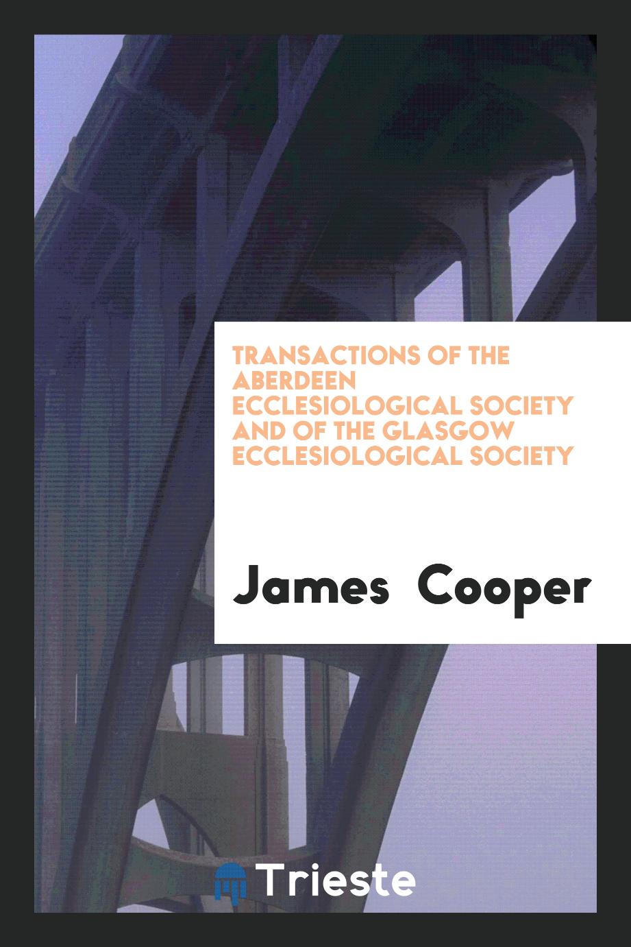 Transactions of the Aberdeen Ecclesiological Society and of the Glasgow Ecclesiological Society