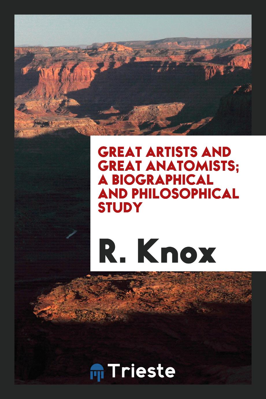 Great Artists and Great Anatomists; A Biographical and Philosophical Study