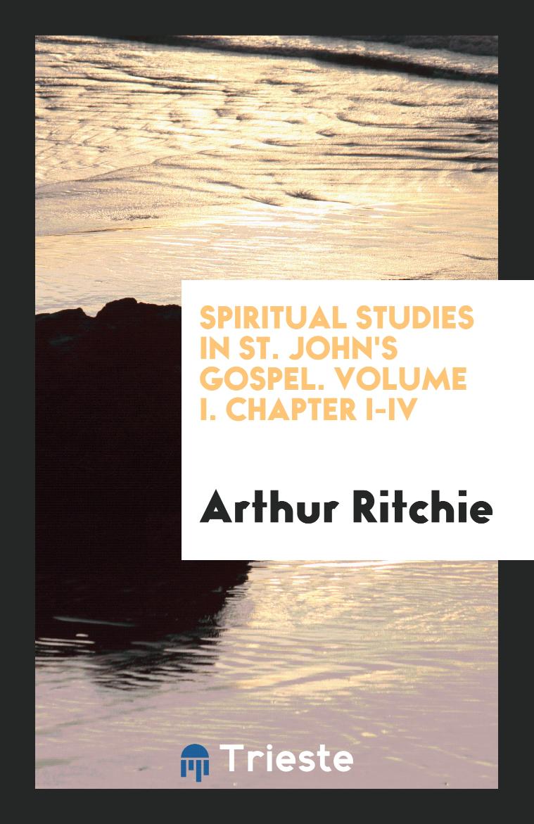 Spiritual Studies in St. John's Gospel. Volume I. Chapter I-IV