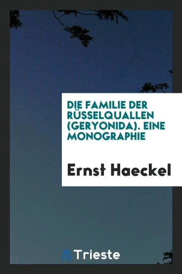 Die familie der rüsselquallen (Geryonida). Eine monographie