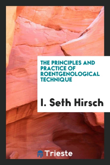 The Principles and Practice of Roentgenological Technique