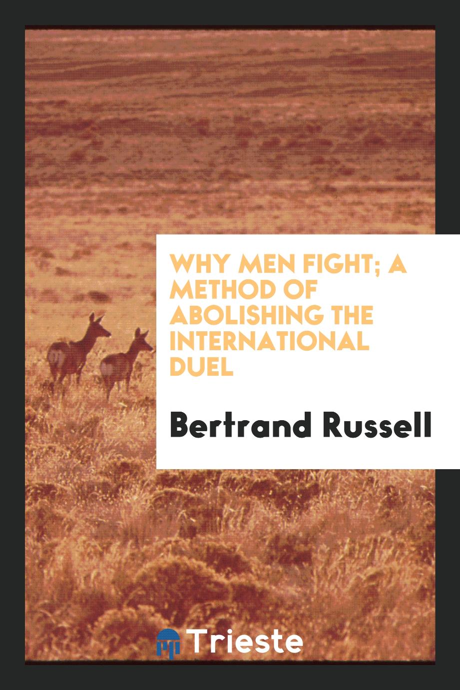 Why men fight; a method of abolishing the international duel