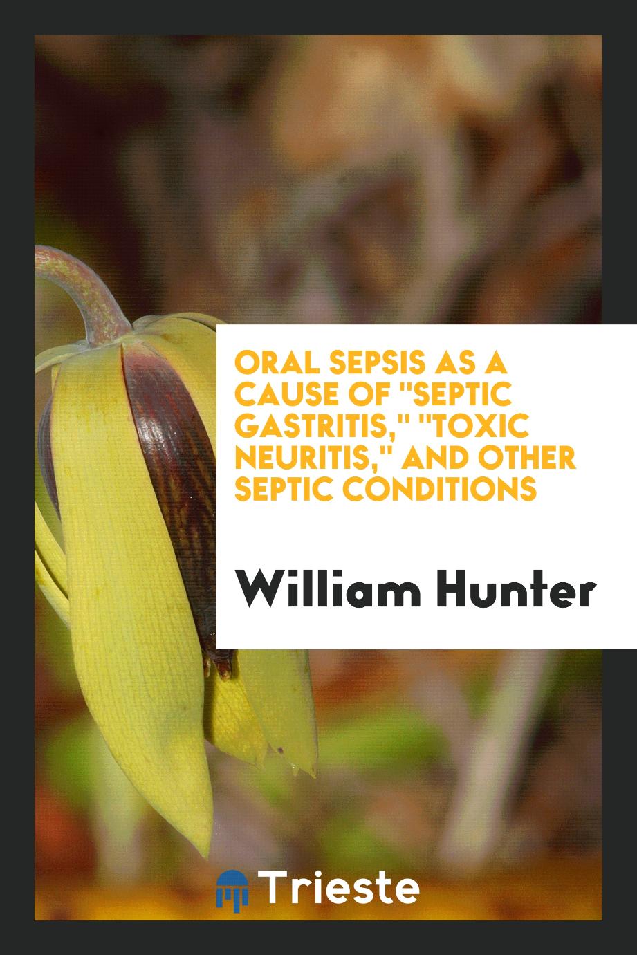 Oral Sepsis as a Cause of "septic Gastritis," "toxic Neuritis," and Other septic conditions