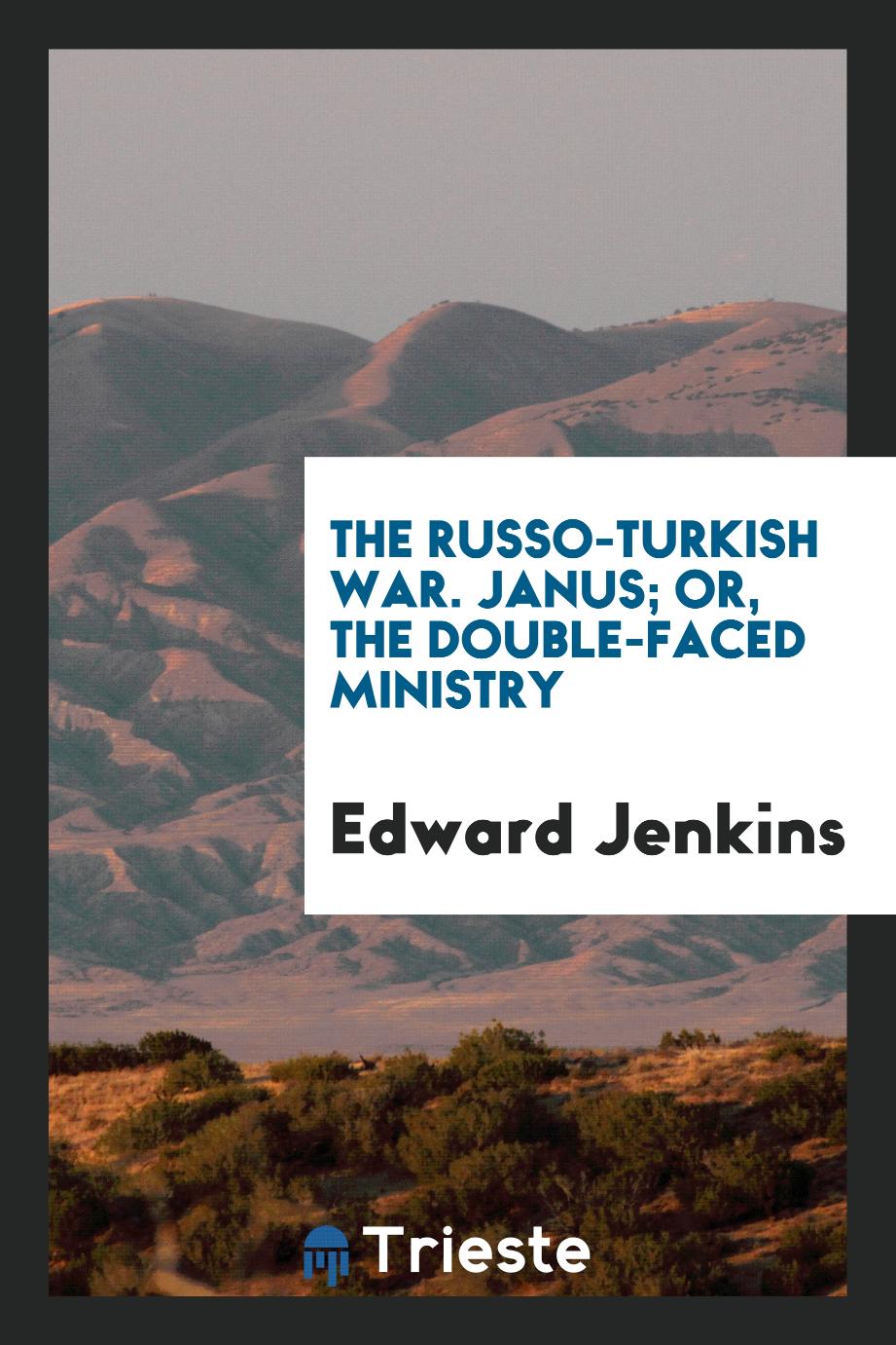 The Russo-Turkish War. Janus; Or, The Double-faced Ministry