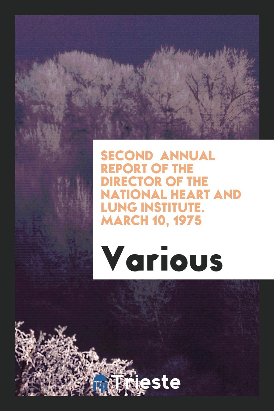 Second annual report of the director of the National Heart and Lung Institute. March 10, 1975