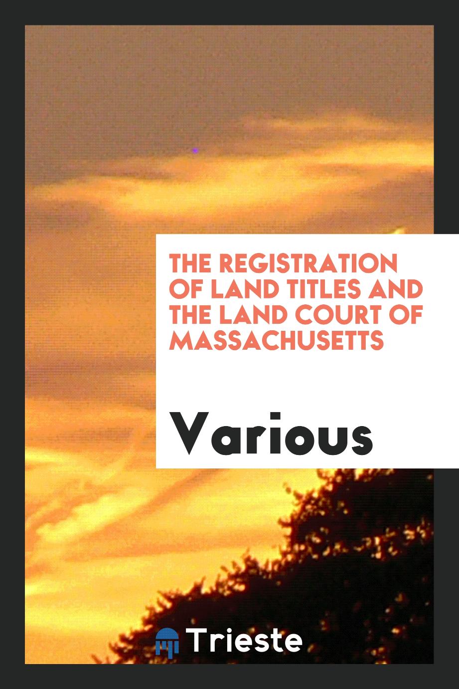 The Registration of Land Titles and the Land Court of Massachusetts