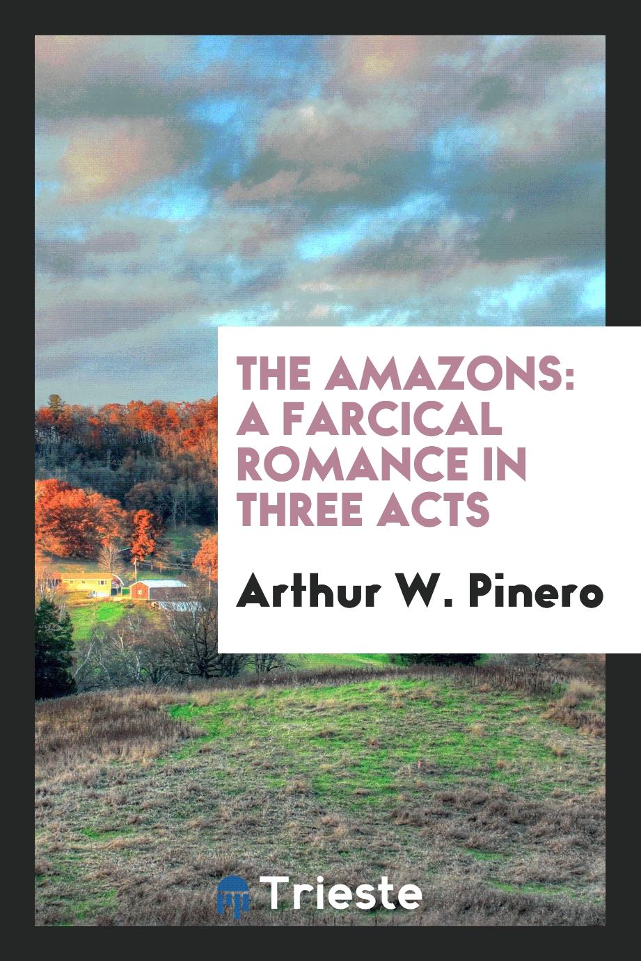 The Amazons: A Farcical Romance in Three Acts
