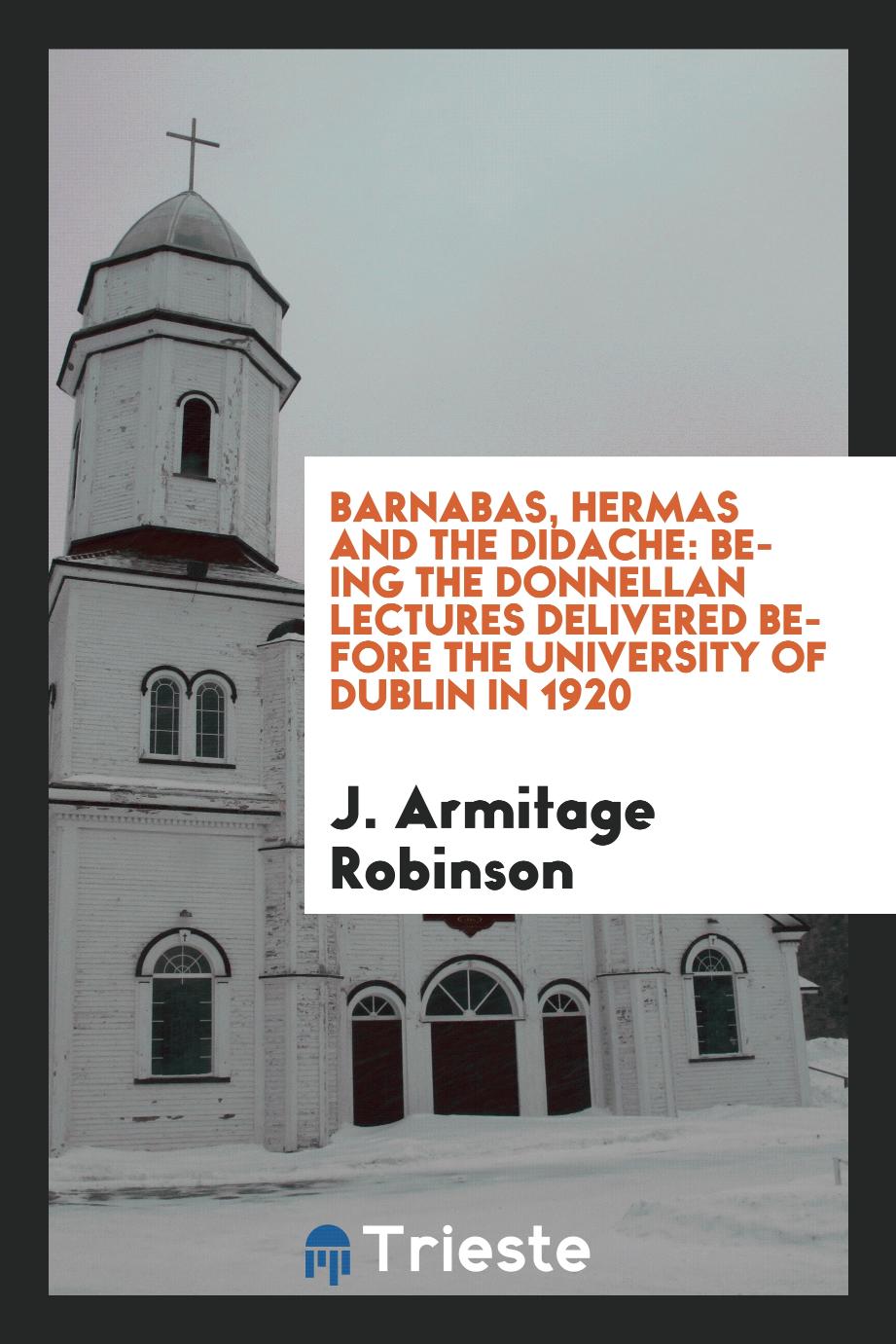 Barnabas, Hermas and the Didache: being the Donnellan lectures delivered before the University of Dublin in 1920