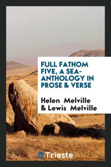 Full fathom five, a sea-anthology in prose & verse