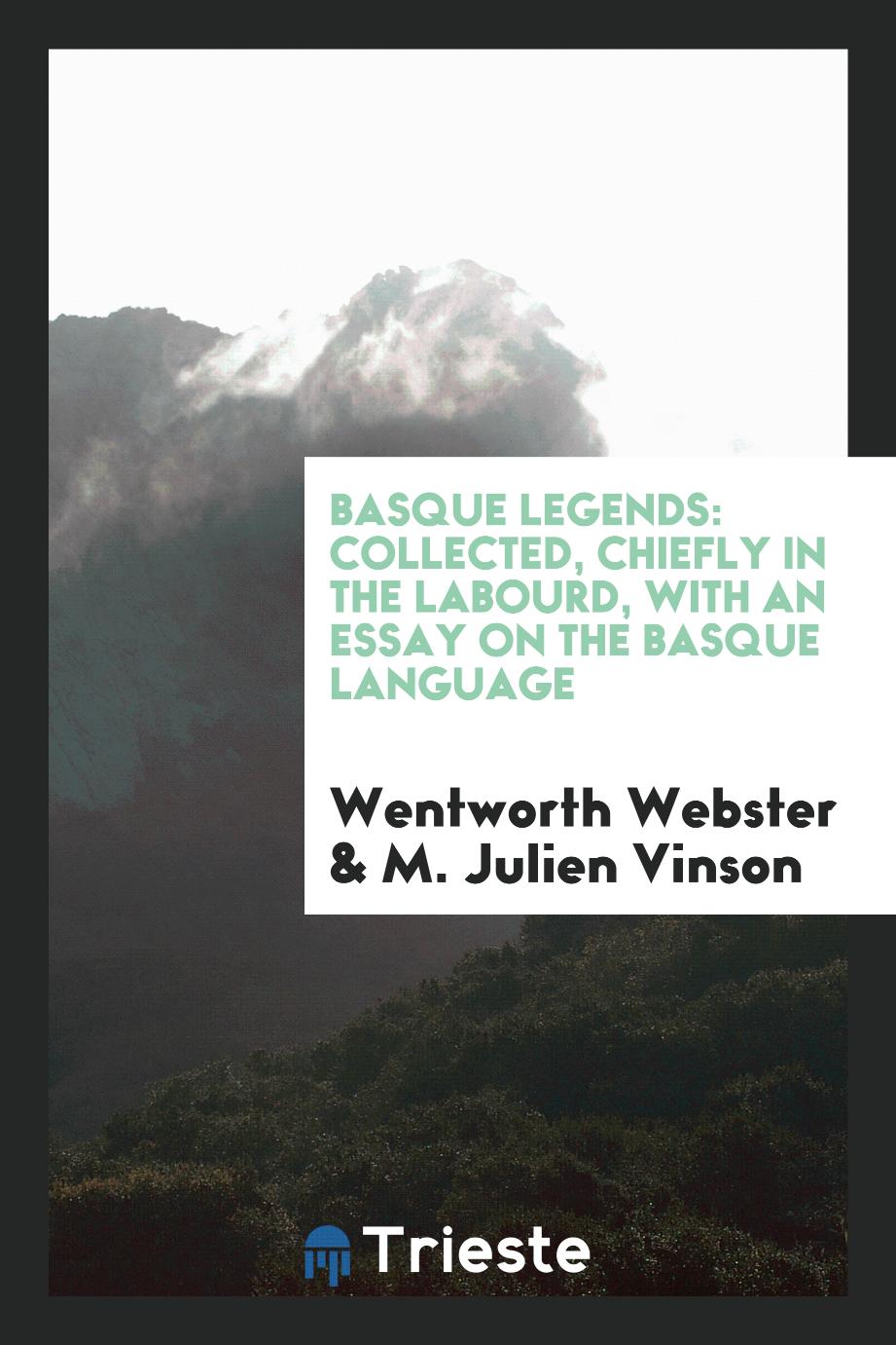 Basque Legends: Collected, Chiefly in the Labourd, with an Essay on the Basque Language