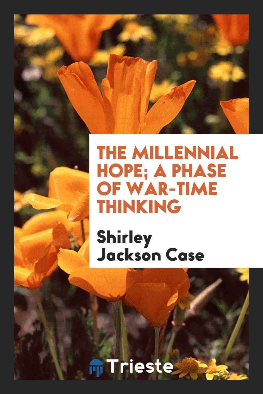 The millennial hope; a phase of war-time thinking