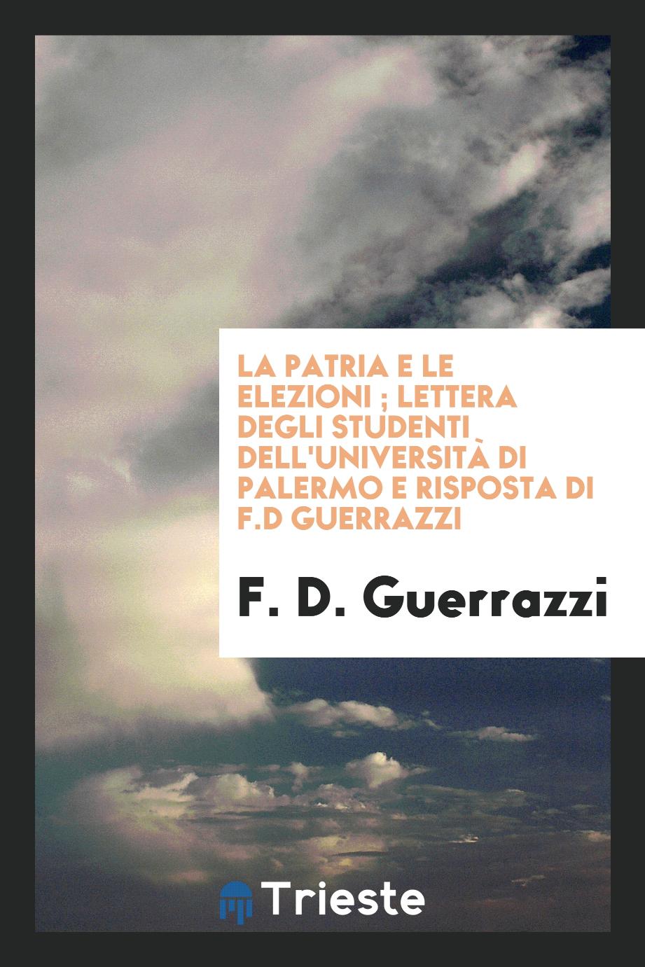 La patria e le elezioni ; Lettera degli studenti dell'Università di Palermo e risposta di F.D Guerrazzi